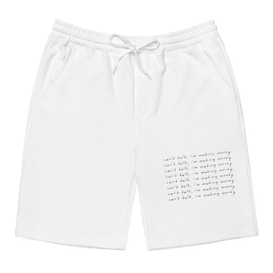 Can't talk, making money shorts fleece shorts